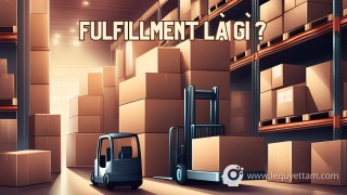 Khái niệm Fulfillment là gì ? và Các loại dịch vụ Fulfillment phổ biến hiện nay