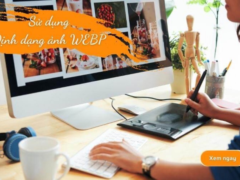 Hướng dẫn sử dụng ảnh định dạng WEBP trong hệ thống website Vtech CMS